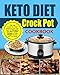 Keto Diet Crock Pot Cookbook: Top 120 Simple-to-Make Delicious Low Carb High Fat Ketogenic Diet Slow by Josh Moore