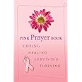 Pink Prayer Book: Coping, Healing, Surviving, Thriving