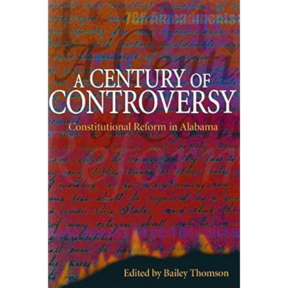 A Century of Controversy: Constitutional Reform in Alabama A Century of Controversy: Constitutional Reform in Alabama