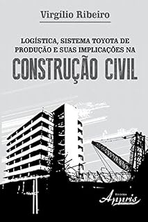 Livro Logística, Sistema Toyota de Produção e Suas Implicações na Construção Civil (Administração e Gestão - Administração de Empresas)