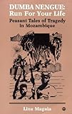 Dumba Nengue: Run for Your Life : Peasant Tales of Tragedy in Mozambique, Magaia, Lina, 0865430748