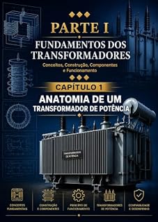 Livro ANATOMIA DE UM TRANSFORMADOR DE POTÊNCIA: TRANSFORMADORES DE POTÊNCIA VOLUME I Fundamentos • Segurança • Operação • Inspeções - CAPÍTULO 1