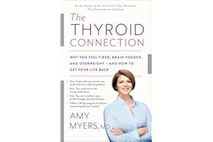 The Thyroid Connection: Why You Feel Tired, Brain-Fogged, and Overweight -- and How to Get Your Life Back