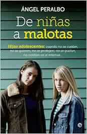 De niñas a malotas: Hijas adolescentes, cuando no se cuidan, no se quieren, no se protegen, no se gustan, no confían en si mismas (Psicología)