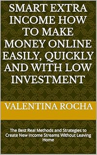 Livro Smart Extra Income How to Make Money Online Easily, Quickly and With Low Investment: The Best Real Methods and Strategies to Create New Income Streams Without Leaving Home