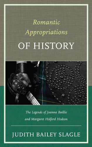 Romantic Appropriations of History: The Legends of Joanna Baillie and Margaret Holford Hodson by Judith Bailey-Slagle