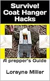 Survive! Coat Hanger Hacks : A prepper’s Guide