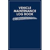 Vehicle Maintenance Log Book: Car Repair &amp; Service Record: Track Repairs, Oil Changes, Mileage, and Expenses for Cars, Trucks, and Motorcycles
