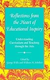 Reflections from the Heart of Educational Inquiry : Understanding Curriculum and Teaching Through the Arts, , 0791405575