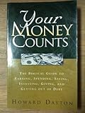 Your Money Counts- The Biblical Guide to Earning, Spending, Saving, Investing, Giving, and Getting Out of Debt --1997 publication