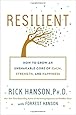 Resilient: How to Grow an Unshakable Core of Calm, Strength, and Happiness