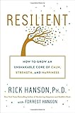 Resilient: How to Grow an Unshakable Core of Calm, Strength, and Happiness
