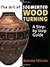 The Art of Segmented Wood Turning: A Step-By-Step Guide by Malcolm Tibbetts