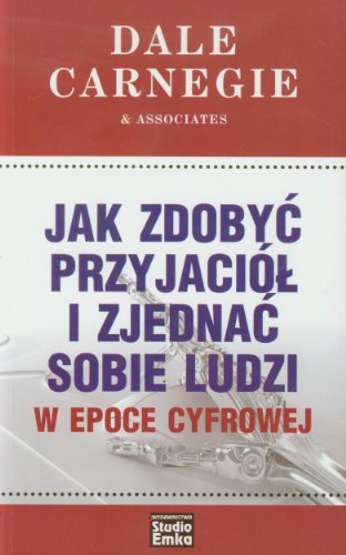 Jak zdobyc przyjaciol i zjednac sobie ludzi w epoce cyfrowej (polish)