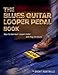 The Blues Guitar Looper Pedal Book: How to Use Your Looper Pedal and Play the Blues