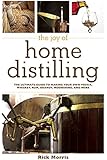 The Joy of Home Distilling: The Ultimate Guide to Making Your Own Vodka, Whiskey, Rum, Brandy, Moonshine, and More