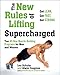 The New Rules of Lifting Supercharged: Ten All-New Muscle-Building Programs for Men and Women by Lou Schuler, Alwyn Cosgrove
