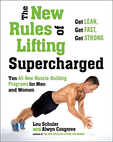 The New Rules of Lifting Supercharged: Ten All-New Muscle-Building Programs for Men and Women by Lou Schuler, Alwyn Cosgrove