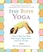 Itsy Bitsy Yoga: Poses to Help Your Baby Sleep Longer, Digest Better, and Grow Stronger