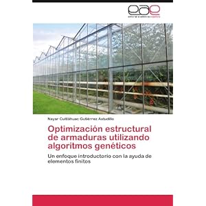 Optimización estructural de armaduras utilizando algoritmos genéticos: Un enfoque introductorio con la ayuda de elementos finitos (Spanish Edition)