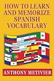 How to Learn and Memorize Spanish Vocabulary (Spanish Edition)