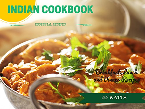 INDIAN COOKBOOK: Simple Everyday Traditional, spicy authentic Indian recipes. Indian cooking , Recip by JJ Watts