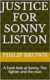 Justice For Sonny Liston: A fresh look at Sonny. The fighter and the man