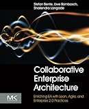Collaborative Enterprise Architecture: Enriching EA with Lean, Agile, and Enterprise 2.0 practices Collaborative Enterprise Architecture: Enriching EA with Lean, Agile, and Enterprise 2.0 practices