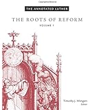 The Annotated Luther: The Roots of Reform, Volume 1