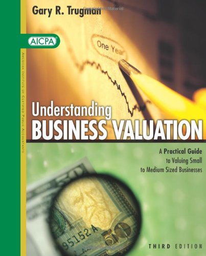 Understanding Business Valuation: A Practical Guide to Valuing Small to Medium Sized Businesses - Third 3rd EditionBy Gary R. Trugman