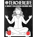 Teacher Life: A Snarky Chalkboard Coloring Book: A Unique &amp; Funny Antistress Coloring Gift for Nurse Practitioners, Nursing Students &amp; Registered ... Stress Relief &amp; Mindful Meditation)