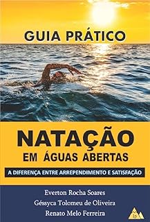 Livro GUIA PRÁTICO DE NATAÇÃO EM ÁGUAS ABERTAS: A DIFERENÇA ENTRE ARREPENDIMENTO E SATISFAÇÃO