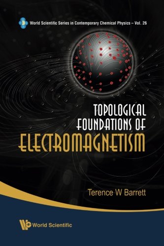 Topological Foundations Of Electromagnetism (World Scientific Series in Contemporary Chemical Physics)