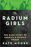 [By Kate Moore] The Radium Girls: The Dark Story of America's Shining Women (Hardcover)?2017?by Kate Moore (Author) (Hardcover)