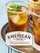 The American Cocktail: 50 Recipes That Celebrate the Craft of Mixing Drinks from Coast to Coast by The Editors of Imbibe Magazine, Sheri Giblin