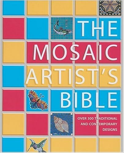 The Mosaic Artist's Bible: 300 Traditional & Contemporary Designs The Mosaic Artist's Bible: 300 Traditional & Contemporary Designs