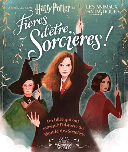 Fières d'être sorcières ! : Les filles qui ont marqué l'histoire du Monde des Sorciers by 