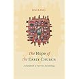 The Hope of the Early Church: A Handbook of Patristic Eschatology