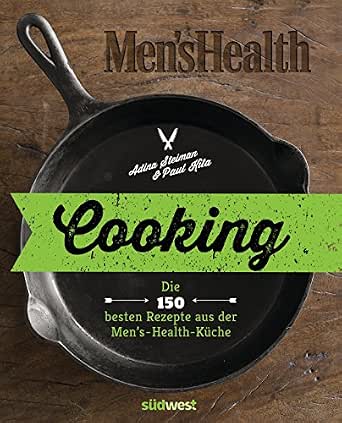 Amazon Com Cooking Die 150 Besten Rezepte Aus Der Men S Health Kuche German Edition Ebook Steiman Adina Kita Paul Weyer Franziska Kindle Store 