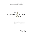 The Communication Code: Unlock Every Relationship, One Conversation at ...