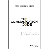 The Communication Code - Unlock Every Relationship, One Conversation at a Time: Unlocking Every Relationship, One Conversatio