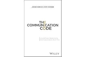 The Communication Code: Unlocking Every Relationship, One Conversation at a Time