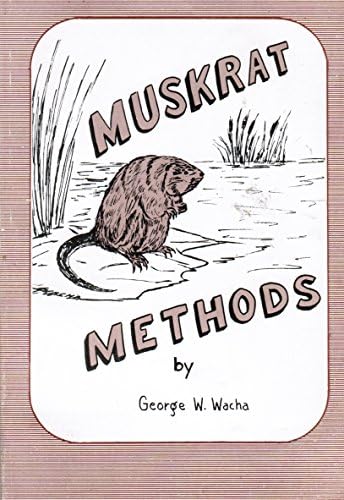 Muskrat Methods by George W. Wacha