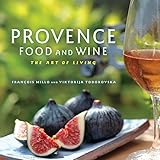 Provence Food and Wine: The Art of Living by François Millo, Viktorija Todorovska