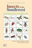 Learning About and Living With Insects of the Southwest: How to Identify Helpful, Harmful and Venomous Insects by Ph.D. Floyd G. Werner, M.S. Carl Olson