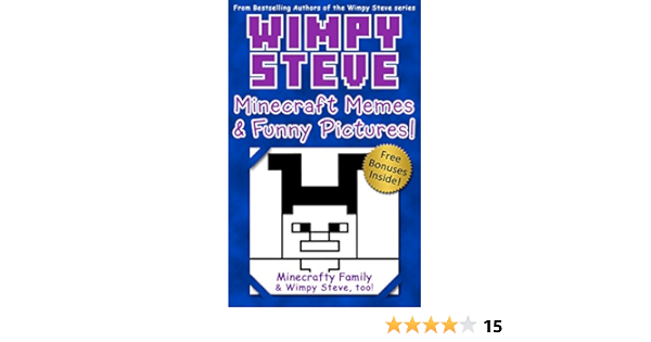 Wimpy Steve Minecraft Memes And Funny Pictures An Unofficial Minecraft Book Minecraft Diary Wimpy Steve Book 10 Kindle Edition By Minecrafty Family Wimpy Steve Children Kindle Ebooks Amazon Com