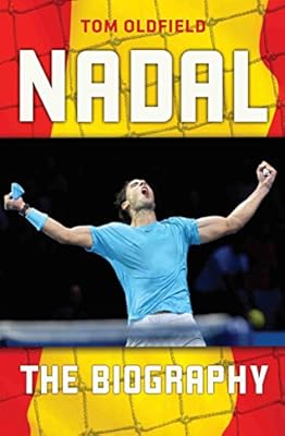 Nadal The Biography Oldfield Tom 9781782199090 Amazon Com Books