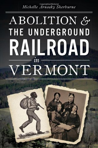Download Abolition & the Underground Railroad in Vermont (Civil War Series) Download Abolition & the Underground Railroad in Vermont (Civil War Series)