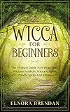 Wicca For Beginners: The Ultimate Guide To Wiccan Spell, Wiccans Symbols, Wicca Religion, Candle Spe by Elnora Brendan