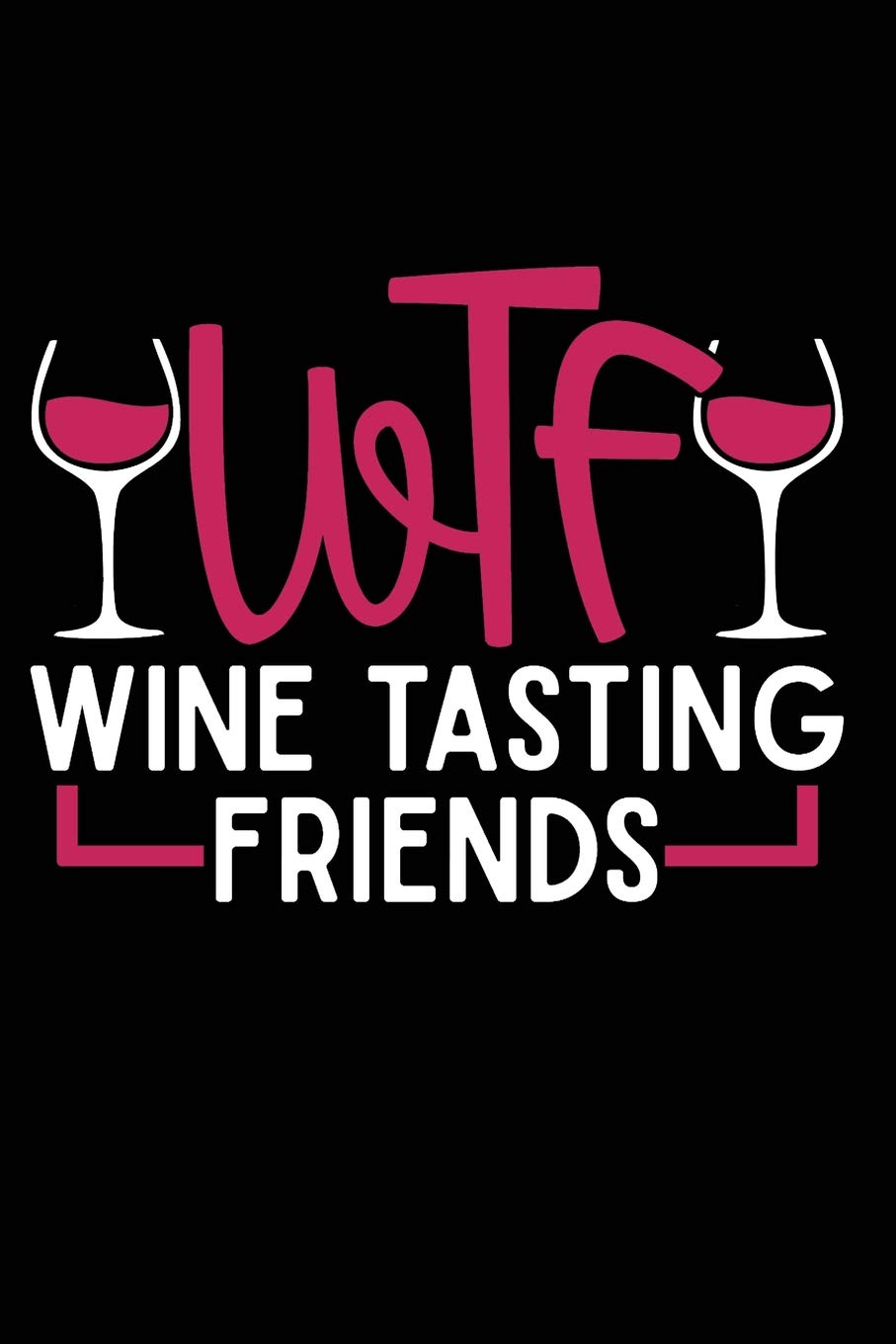 Wtf Wine Tasting Friends: Wine Lovers 